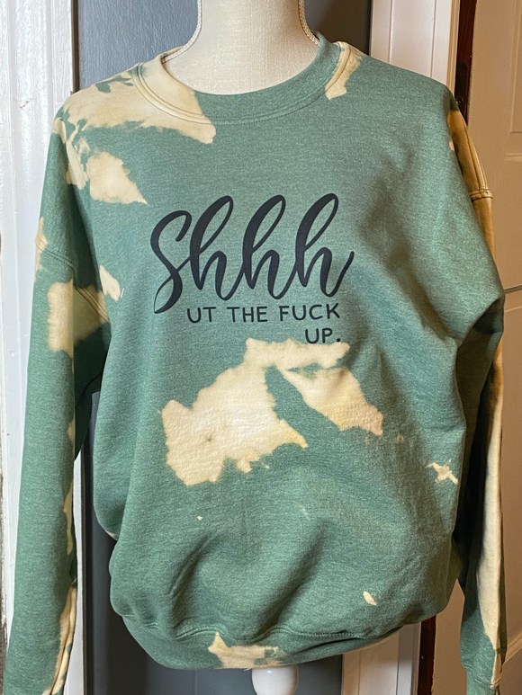 Shhh ut The Fuck Up Sweatshirt